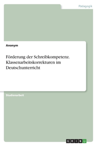 Förderung der Schreibkompetenz. Klassenarbeitskorrekturen im Deutschunterricht