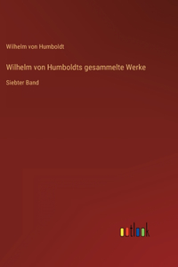 Wilhelm von Humboldts gesammelte Werke