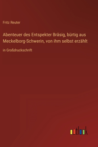 Abenteuer des Entspekter Bräsig, bürtig aus Meckelborg-Schwerin, von ihm selbst erzählt
