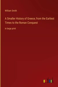 Smaller History of Greece; from the Earliest Times to the Roman Conquest