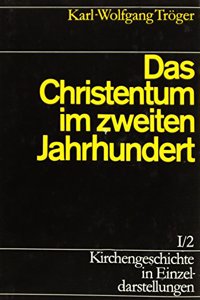 Kirchengeschichte in Einzeldarstellungen / Von Der Alten Kirche Bis Zum Hohen Mittelalter / Das Christentum Im Zweiten Jahrhundert