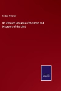 On Obscure Diseases of the Brain and Disorders of the Mind