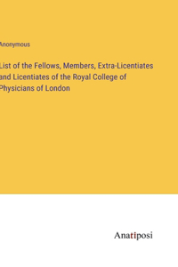 List of the Fellows, Members, Extra-Licentiates and Licentiates of the Royal College of Physicians of London