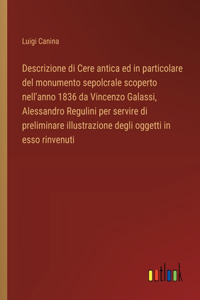 Descrizione di Cere antica ed in particolare del monumento sepolcrale scoperto nell'anno 1836 da Vincenzo Galassi, Alessandro Regulini per servire di preliminare illustrazione degli oggetti in esso rinvenuti