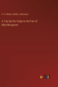 A Trip Up the Volga to the Fair of Nijni-Novgorod