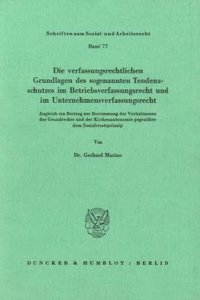 Die Verfassungsrechtlichen Grundlagen Des Sogenannten Tendenzschutzes Im Betriebsverfassungsrecht Und Im Unternehmensverfassungsrecht