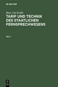 Hans Carl Steidle: Tarif Und Technik Des Staatlichen Fernsprechwesens. Teil 1