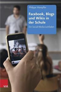 Facebook, Blogs Und Wikis in Der Schule: Ein Social-Media-Leitfaden