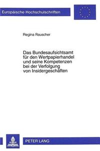 Das Bundesaufsichtsamt Fuer Den Wertpapierhandel Und Seine Kompetenzen Bei Der Verfolgung Von Insidergeschaeften