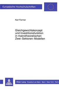 Gleichgewichtskonzept und Investitionsfunktion in makrotheoretischen Zwei-Sektoren-Modellen