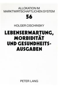 Lebenserwartung, Morbiditaet Und Gesundheitsausgaben