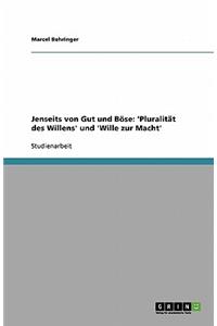 Jenseits von Gut und Böse: 'Pluralität des Willens' und 'Wille zur Macht'