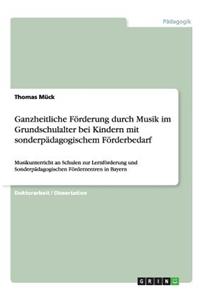Ganzheitliche Förderung durch Musik im Grundschulalter bei Kindern mit sonderpädagogischem Förderbedarf