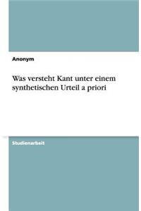 Was versteht Kant unter einem synthetischen Urteil a priori