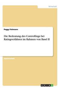Die Bedeutung des Controllings bei Ratingverfahren im Rahmen von Basel II