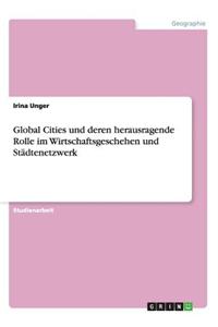 Global Cities und deren herausragende Rolle im Wirtschaftsgeschehen und Städtenetzwerk