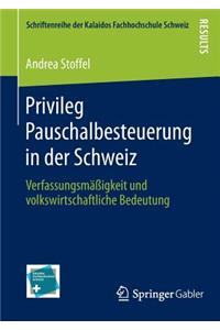 Privileg Pauschalbesteuerung in Der Schweiz: Verfassungsmassigkeit Und Volkswirtschaftliche Bedeutung