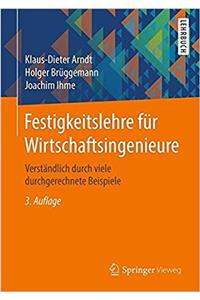 Festigkeitslehre FÃ¼r Wirtschaftsingenieure: VerstÃ¤ndlich Durch Viele Durchgerechnete Beispiele