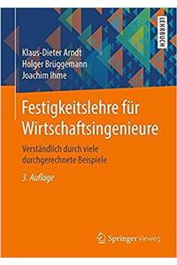 Festigkeitslehre FÃ¼r Wirtschaftsingenieure: VerstÃ¤ndlich Durch Viele Durchgerechnete Beispiele