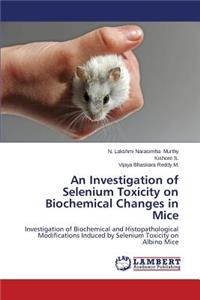 Investigation of Selenium Toxicity on Biochemical Changes in Mice