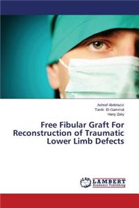 Free Fibular Graft for Reconstruction of Traumatic Lower Limb Defects