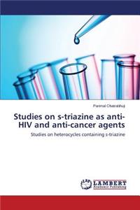 Studies on s-triazine as anti-HIV and anti-cancer agents