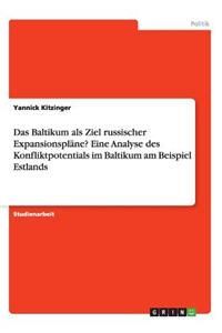 Das Baltikum als Ziel russischer Expansionspläne? Eine Analyse des Konfliktpotentials im Baltikum am Beispiel Estlands