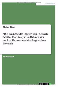 Kraniche des Ibycus von Friedrich Schiller. Eine Analyse im Rahmen des antiken Theaters und der dargestellten Moralität
