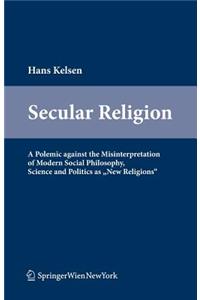 Secular Religion: A Polemic Against the Misinterpretation of Modern Social Philosophy, Science and Politics as 
