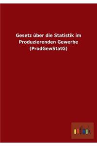 Gesetz über die Statistik im Produzierenden Gewerbe (ProdGewStatG)