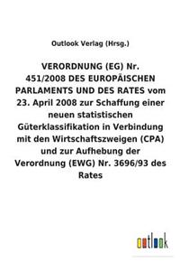 VERORDNUNG (EG) Nr. 451/2008 DES EUROPÄISCHEN PARLAMENTS UND DES RATES vom 23. April 2008 zur Schaffung einer neuen statistischen Güterklassifikation in Verbindung mit den Wirtschaftszweigen (CPA) und zur Aufhebung der Verordnung (EWG) Nr. 3696/93