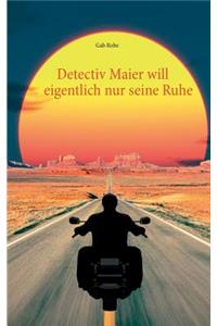 Detectiv Maier will eigentlich nur seine Ruhe