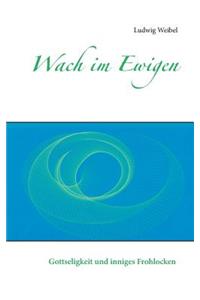 Wach im Ewigen
