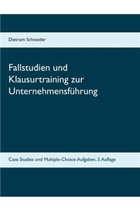 Fallstudien und Klausurtraining zur Unternehmensführung: Case Studies und Multiple-Choice-Aufgaben, 3. Auflage