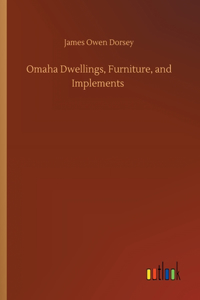 Omaha Dwellings, Furniture, and Implements