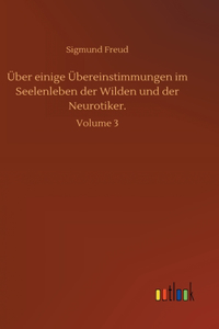 Über einige Übereinstimmungen im Seelenleben der Wilden und der Neurotiker.