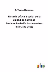 Historia crítica y social de la ciudad de Santiago