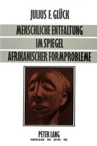 Menschliche Entfaltung im Spiegel afrikanischer Formprobleme