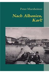 Nach Albanien, Karl!