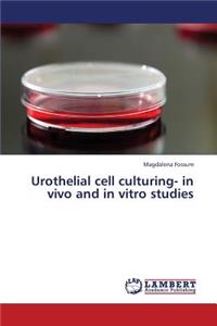 Urothelial cell culturing- in vivo and in vitro studies