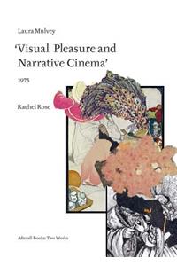 Rachel Rose: Laura Mulvey: Visual Pleasure and Narrative Cinema: 1975