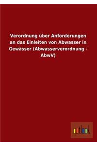 Verordnung Uber Anforderungen an Das Einleiten Von Abwasser in Gewasser (Abwasserverordnung - Abwv)