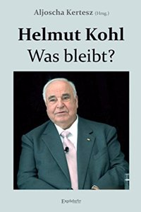 Helmut Kohl - Was bleibt?: Mit einem Geleitwort von Theo Waigel und einer biografischen Skizze von Bernd Haunfelder.
