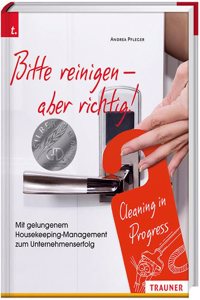 Bitte reinigen!: Gelungenes Houskeeping-Management - gluckliche Unternehmer