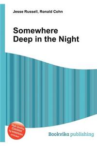 Somewhere Deep in the Night