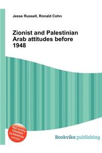 Zionist and Palestinian Arab Attitudes Before 1948