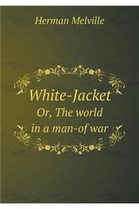 White-Jacket Or, the World in a Man-Of War