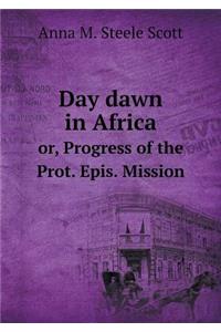 Day Dawn in Africa Or, Progress of the Prot. Epis. Mission