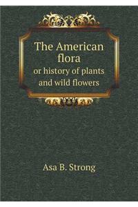 The American Flora or History of Plants and Wild Flowers