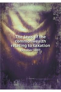The laws of the commonwealth relating to taxation October 1897
